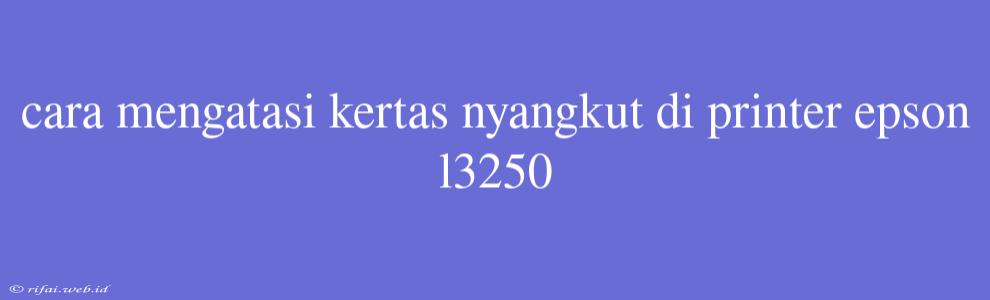 Cara Mengatasi Kertas Nyangkut Di Printer Epson L3250