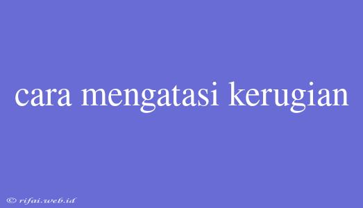 Cara Mengatasi Kerugian