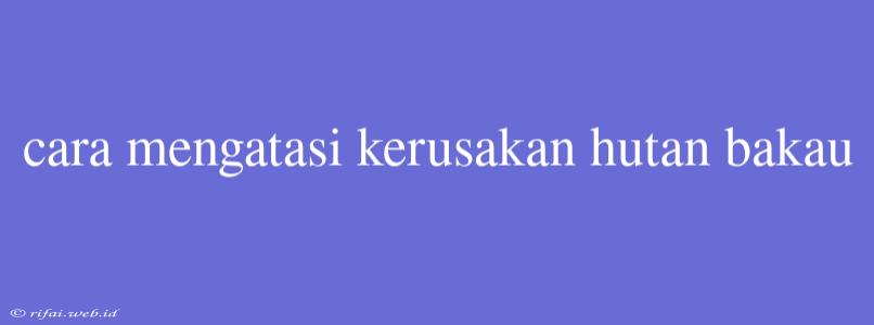 Cara Mengatasi Kerusakan Hutan Bakau