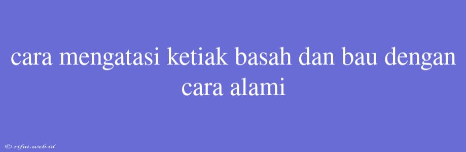 Cara Mengatasi Ketiak Basah Dan Bau Dengan Cara Alami