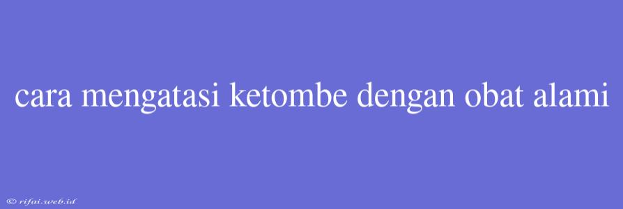 Cara Mengatasi Ketombe Dengan Obat Alami