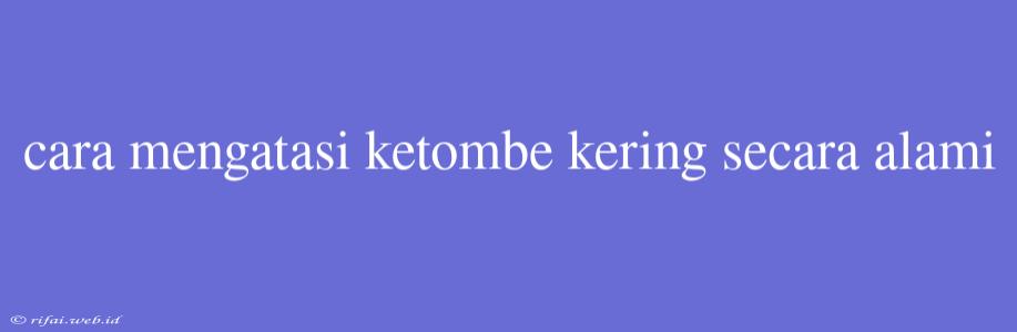 Cara Mengatasi Ketombe Kering Secara Alami