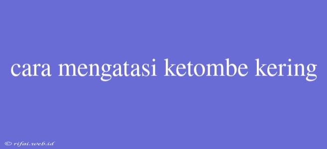 Cara Mengatasi Ketombe Kering