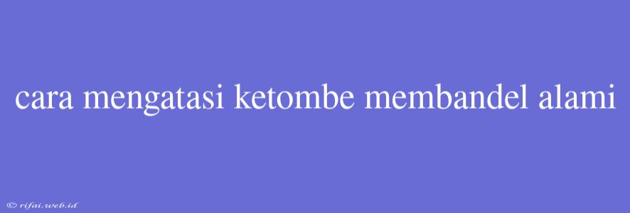 Cara Mengatasi Ketombe Membandel Alami