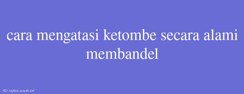 Cara Mengatasi Ketombe Secara Alami Membandel