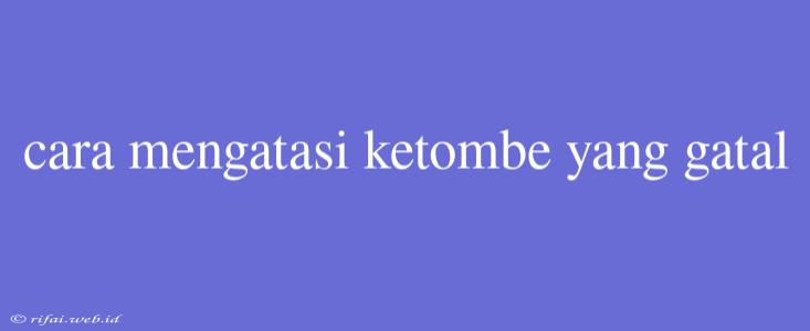 Cara Mengatasi Ketombe Yang Gatal