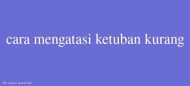 Cara Mengatasi Ketuban Kurang