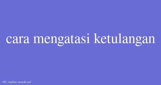 Cara Mengatasi Ketulangan