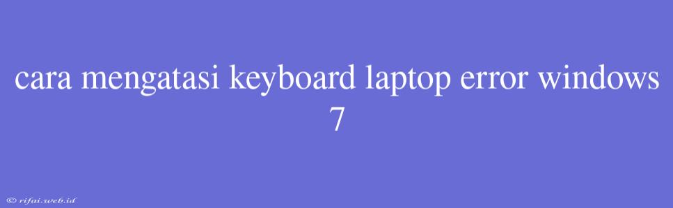 Cara Mengatasi Keyboard Laptop Error Windows 7