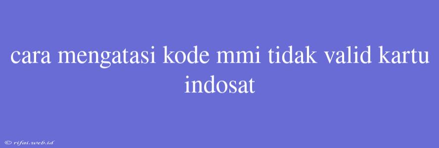 Cara Mengatasi Kode Mmi Tidak Valid Kartu Indosat