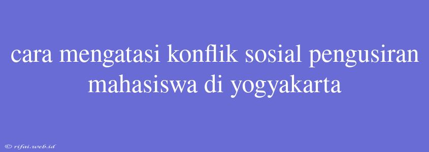 Cara Mengatasi Konflik Sosial Pengusiran Mahasiswa Di Yogyakarta