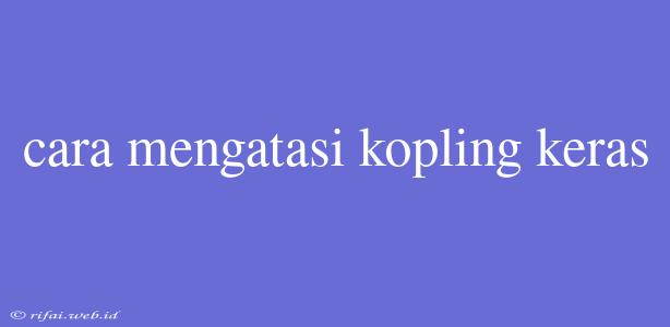 Cara Mengatasi Kopling Keras