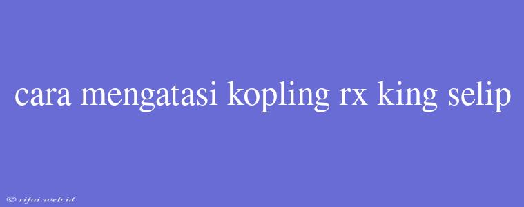 Cara Mengatasi Kopling Rx King Selip