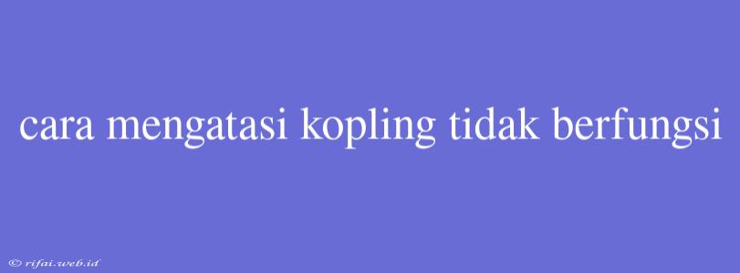 Cara Mengatasi Kopling Tidak Berfungsi