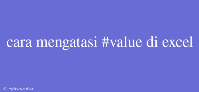 Cara Mengatasi #value Di Excel