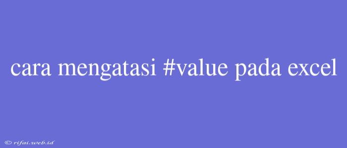 Cara Mengatasi #value Pada Excel