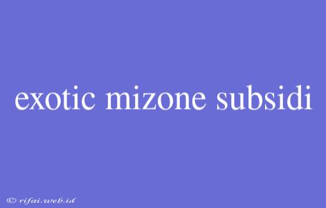 Exotic Mizone Subsidi