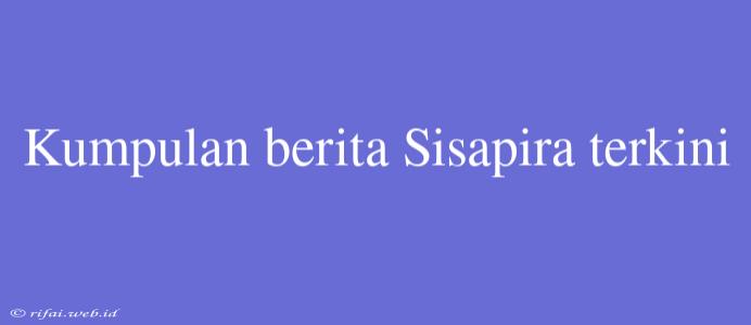 Kumpulan Berita Sisapira Terkini