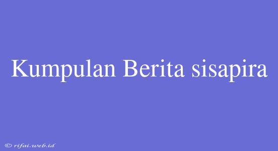 Kumpulan Berita Sisapira