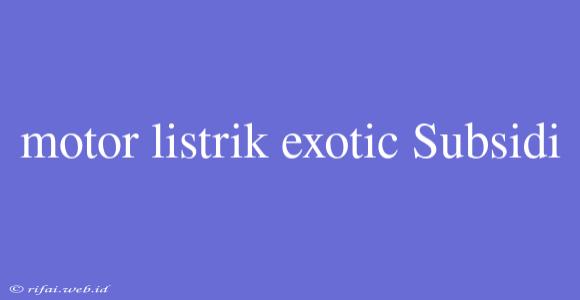 Motor Listrik Exotic Subsidi