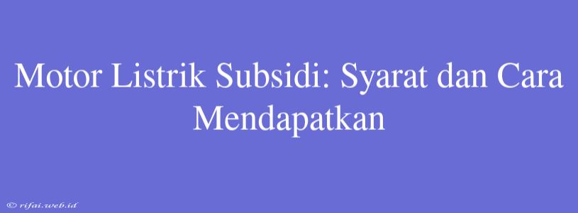 Motor Listrik Subsidi: Syarat Dan Cara Mendapatkan