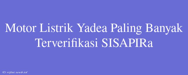 Motor Listrik Yadea Paling Banyak Terverifikasi SISAPIRa