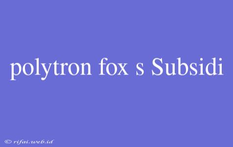 Polytron Fox S Subsidi