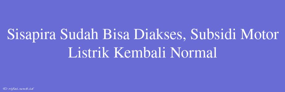 Sisapira Sudah Bisa Diakses, Subsidi Motor Listrik Kembali Normal