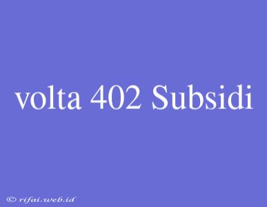 Volta 402 Subsidi